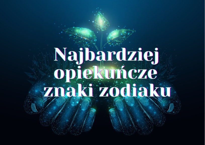 Najbardziej opiekuńcze znaki zodiaku – ci ludzie to prawdziwe skarby