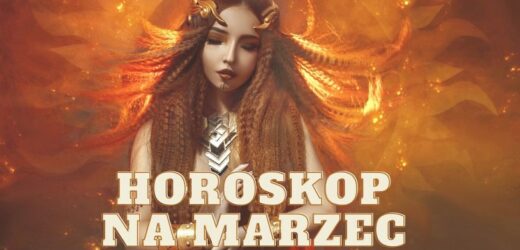 Horoskop na marzec 2023 od wróżki Mariwy. 4 znaki zodiaku na szczęśliwej liście. To będzie ich miesiąc!