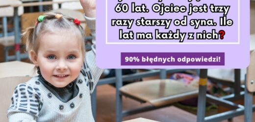Ile lat ma ojciec i syn? Rozwiążesz zagadkę matematyczną? Tylko 10% zna poprawną odpowiedź