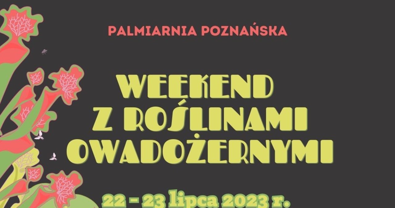 Weekend z roślinami owadożernymi w Palmiarni poznańskiej
