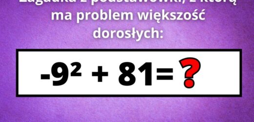 Zadanie dla dziesięciolatków, z którym nie mogą poradzić sobie dorośli. Tylko 5% poda poprawną odpowiedź