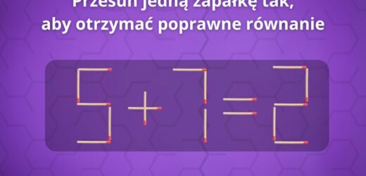 Test na inteligencję. Przestaw jedną zapałkę, aby otrzymać poprawne rozwiązanie