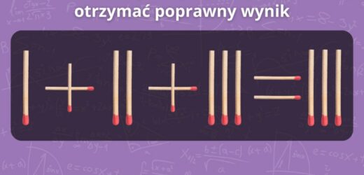 Test na inteligencję: Przestaw jedną zapałkę, aby otrzymać poprawny wynik. Internauci załamują ręce