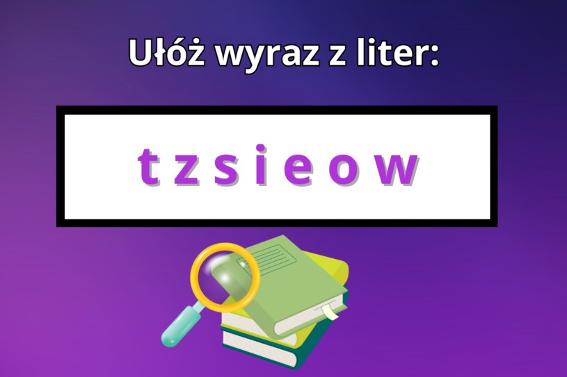 Tylko prawdziwy geniusz rozwiąże nasz test IQ. Ułóż wyraz z podanych liter