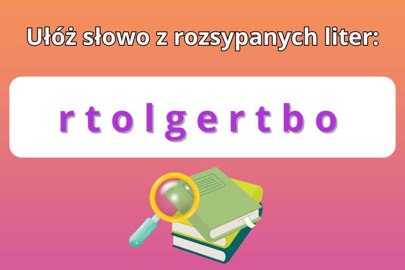 Test IQ: Czy uda ci się ułożyć słowo z rozsypanki? Tylko geniusz zrobi to w 10 sekund