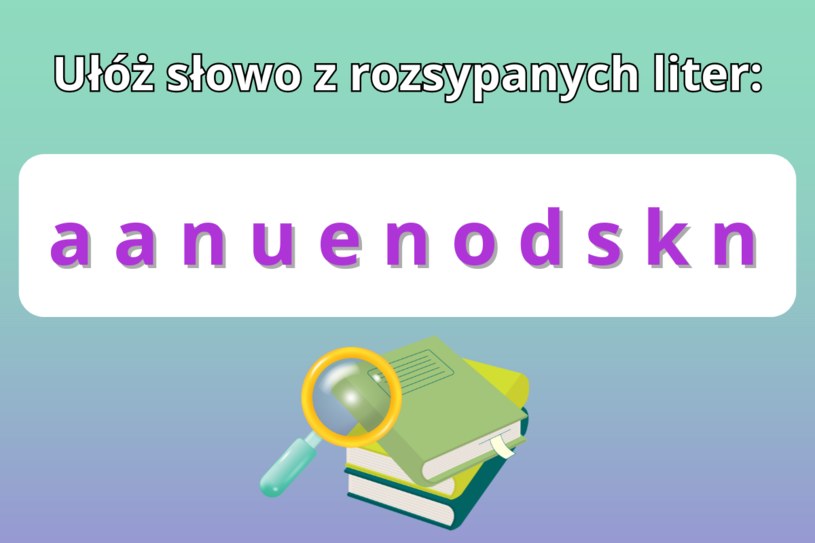 Test na inteligencję: Czy uda ci się ułożyć wyraz z wszystkich liter?