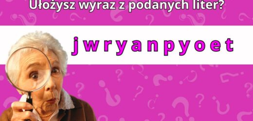 Słowna zagadka sprawdzająca inteligencję. Ułóż wyraz z podanych liter