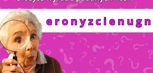 Test wiedzy: Tylko osoba o szerokim zasobie słownictwa ułoży wyraz z rozsypanki