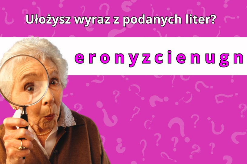Test wiedzy: Tylko osoba o szerokim zasobie słownictwa ułoży wyraz z rozsypanki