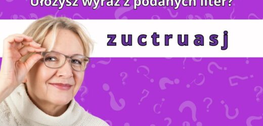 Test wiedzy: Tylko osoba o wysokim IQ ułoży wyraz z rozsypanki. Dasz radę?