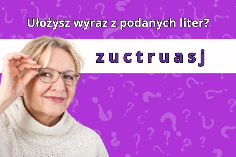 Test wiedzy: Tylko osoba o wysokim IQ ułoży wyraz z rozsypanki. Dasz radę?
