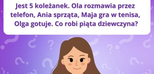 Test na inteligencję: Wiesz, co robi piąta koleżanka? Spróbuj rozwiązać zagadkę w 10 sekund