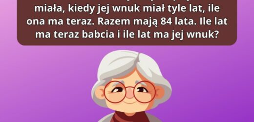 Test IQ: Ile lat ma babcia, a ile jej wnuczek? Tylko bystry umysł zna odpowiedź