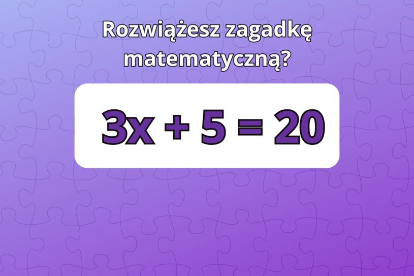 Prosta zagadka matematyczna na pobudzenie mózgu. Dawka energii gwarantowana