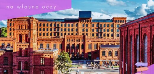 Polska na własne oczy: Rewitalizacje w Łodzi zmieniają miasto nie do poznania