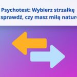 Psychozabawa: Jaka jest twoja „miła” natura? Wybierz strzałkę i sprawdź odpowiedź