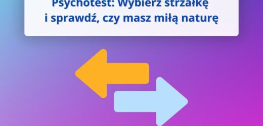 Psychozabawa: Jaka jest twoja „miła” natura? Wybierz strzałkę i sprawdź odpowiedź