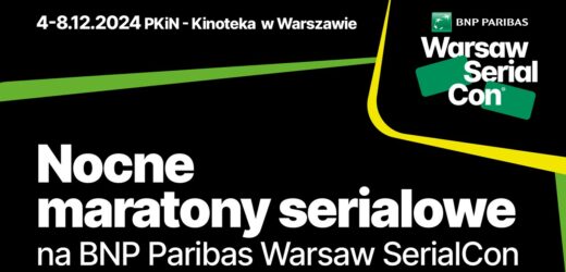 Nocne maratony filmowe na BNP Paribas Warsaw SerialCon